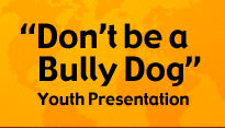 Don't Be a Bully Dog Youth Presentation